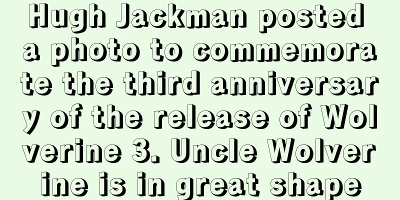 Hugh Jackman posted a photo to commemorate the third anniversary of the release of Wolverine 3. Uncle Wolverine is in great shape