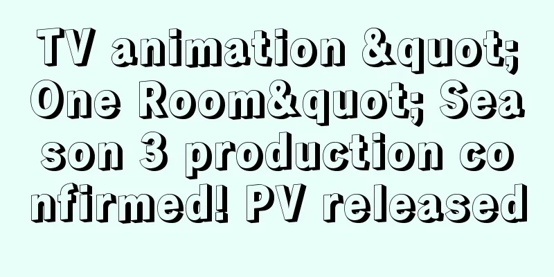 TV animation "One Room" Season 3 production confirmed! PV released