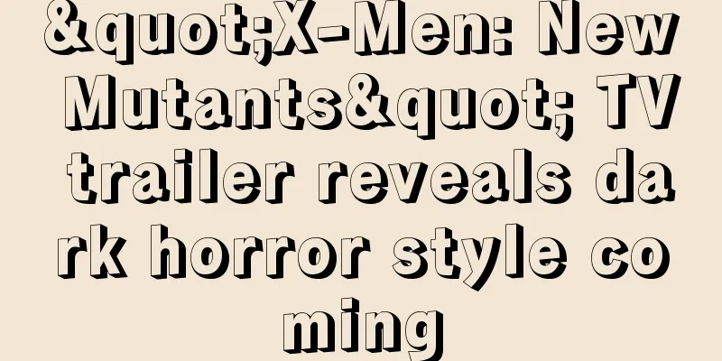 "X-Men: New Mutants" TV trailer reveals dark horror style coming