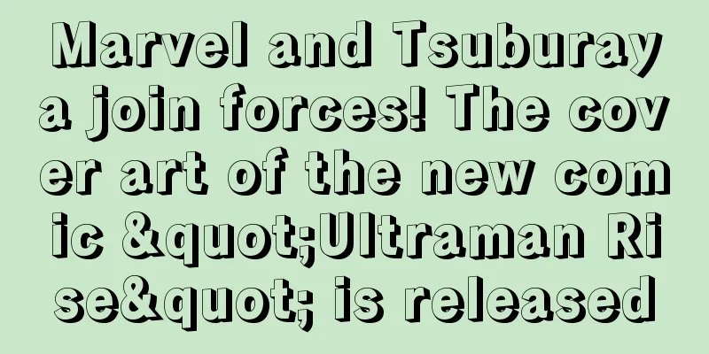 Marvel and Tsuburaya join forces! The cover art of the new comic "Ultraman Rise" is released
