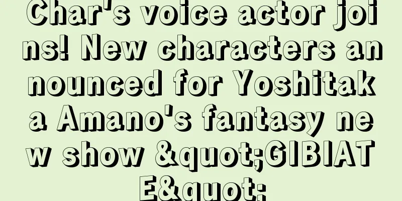 Char's voice actor joins! New characters announced for Yoshitaka Amano's fantasy new show "GIBIATE"