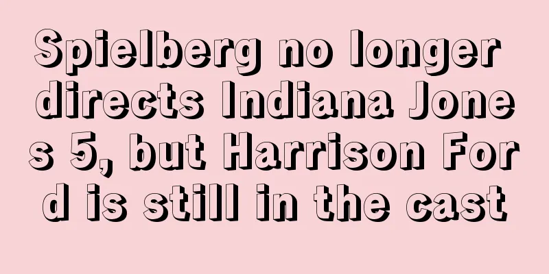 Spielberg no longer directs Indiana Jones 5, but Harrison Ford is still in the cast