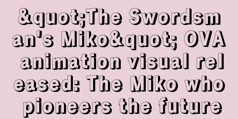 "The Swordsman's Miko" OVA animation visual released: The Miko who pioneers the future
