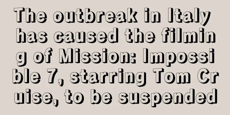 The outbreak in Italy has caused the filming of Mission: Impossible 7, starring Tom Cruise, to be suspended