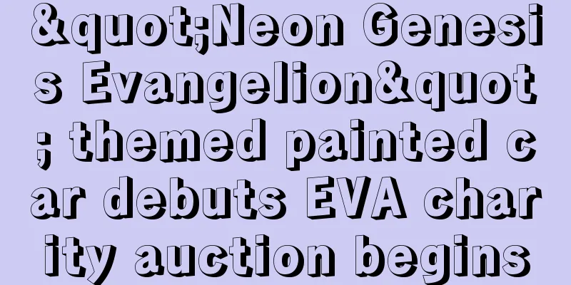 "Neon Genesis Evangelion" themed painted car debuts EVA charity auction begins