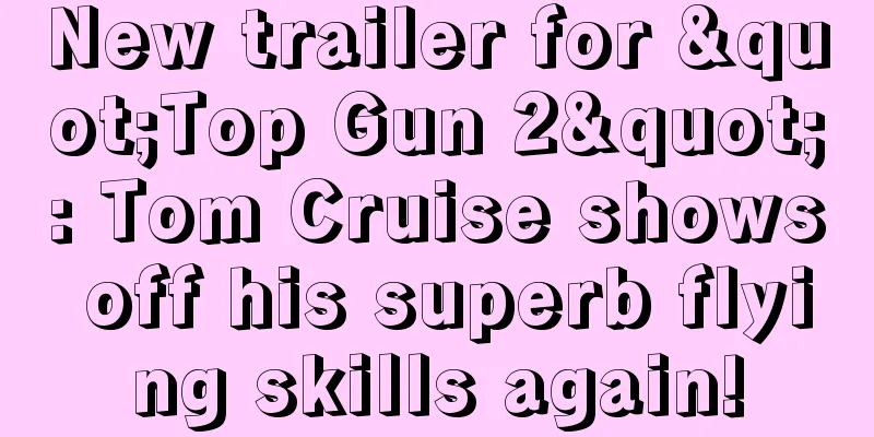 New trailer for "Top Gun 2": Tom Cruise shows off his superb flying skills again!
