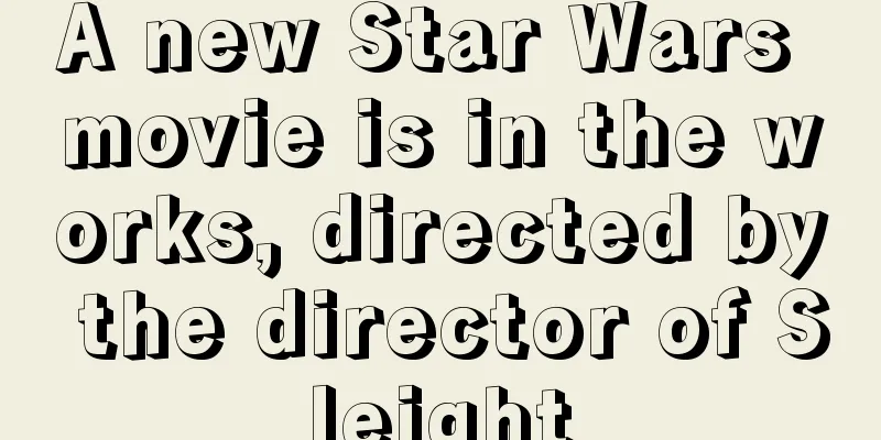 A new Star Wars movie is in the works, directed by the director of Sleight