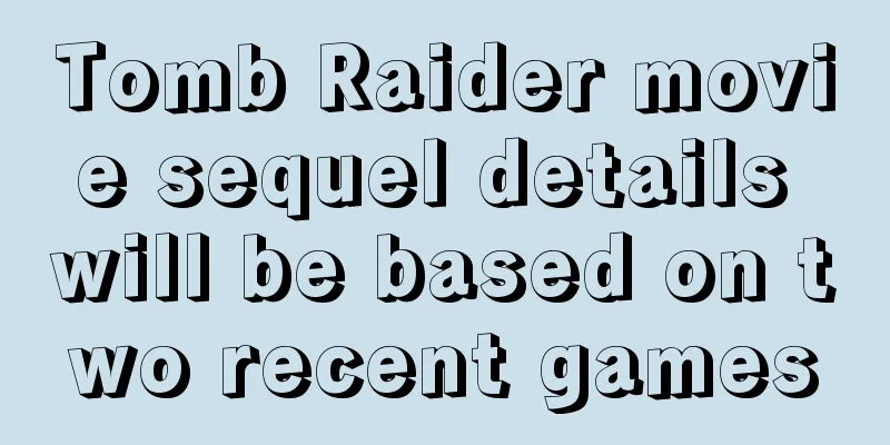 Tomb Raider movie sequel details will be based on two recent games