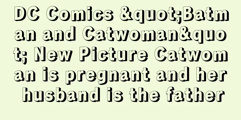 DC Comics "Batman and Catwoman" New Picture Catwoman is pregnant and her husband is the father