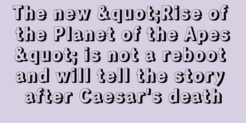 The new "Rise of the Planet of the Apes" is not a reboot and will tell the story after Caesar's death