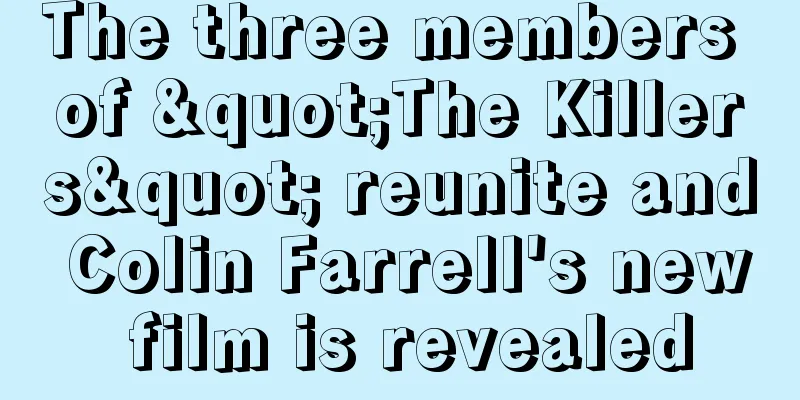 The three members of "The Killers" reunite and Colin Farrell's new film is revealed