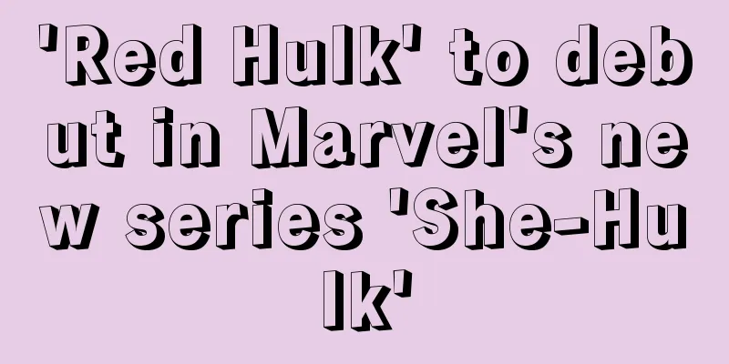 'Red Hulk' to debut in Marvel's new series 'She-Hulk'