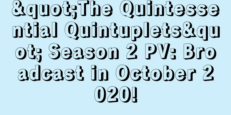 "The Quintessential Quintuplets" Season 2 PV: Broadcast in October 2020!