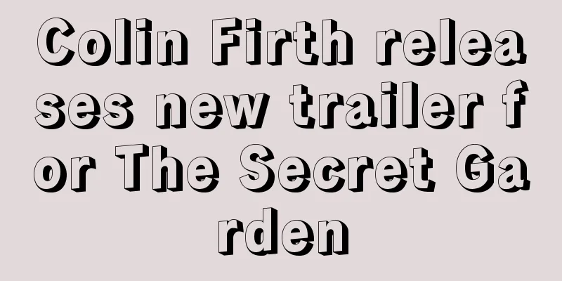 Colin Firth releases new trailer for The Secret Garden