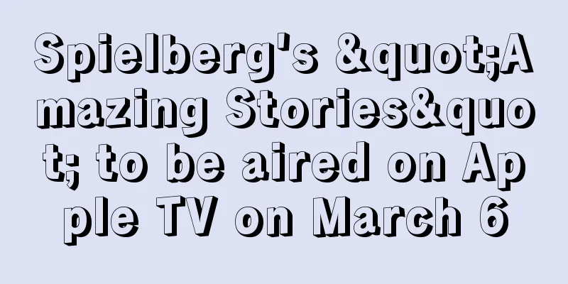 Spielberg's "Amazing Stories" to be aired on Apple TV on March 6