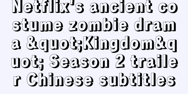 Netflix's ancient costume zombie drama "Kingdom" Season 2 trailer Chinese subtitles