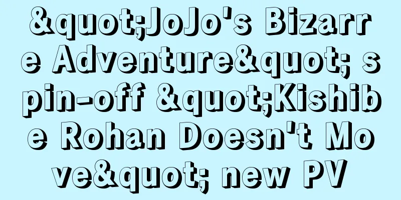 "JoJo's Bizarre Adventure" spin-off "Kishibe Rohan Doesn't Move" new PV