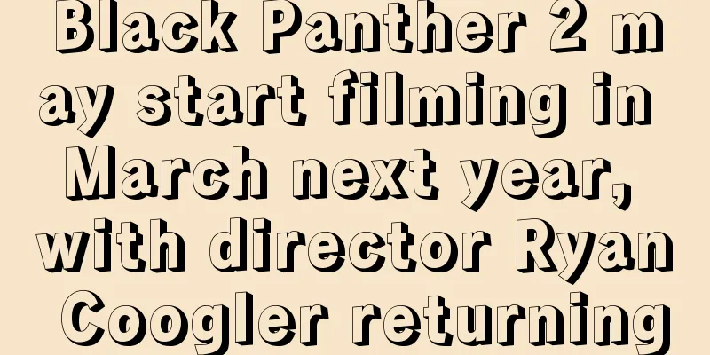 Black Panther 2 may start filming in March next year, with director Ryan Coogler returning