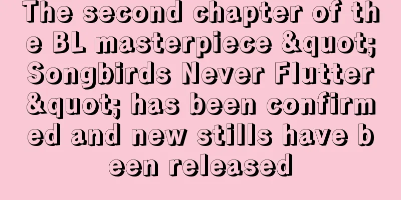 The second chapter of the BL masterpiece "Songbirds Never Flutter" has been confirmed and new stills have been released