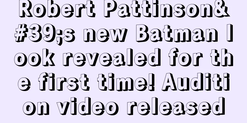 Robert Pattinson's new Batman look revealed for the first time! Audition video released