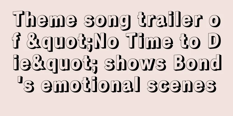Theme song trailer of "No Time to Die" shows Bond's emotional scenes