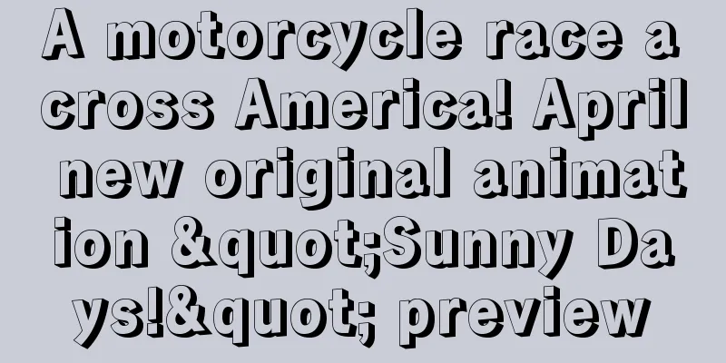 A motorcycle race across America! April new original animation "Sunny Days!" preview