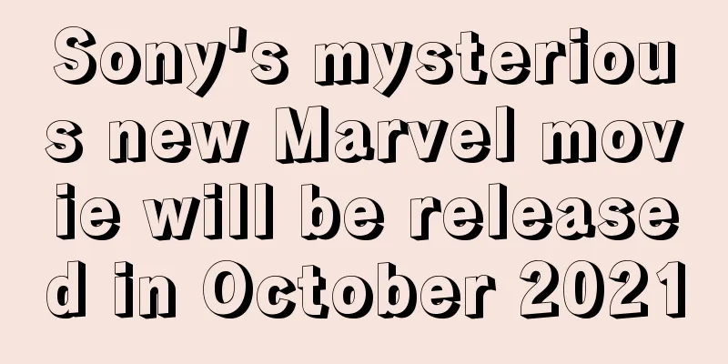 Sony's mysterious new Marvel movie will be released in October 2021