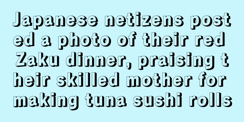 Japanese netizens posted a photo of their red Zaku dinner, praising their skilled mother for making tuna sushi rolls