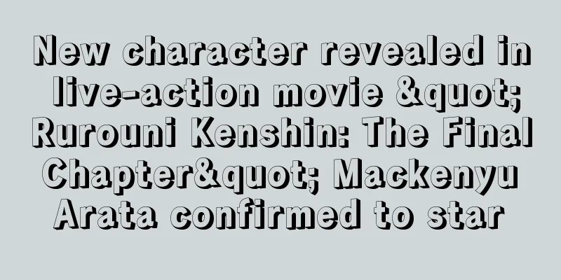 New character revealed in live-action movie "Rurouni Kenshin: The Final Chapter" Mackenyu Arata confirmed to star