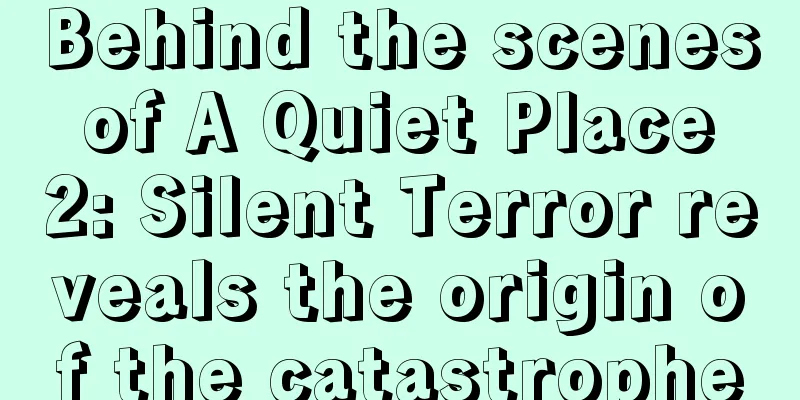 Behind the scenes of A Quiet Place 2: Silent Terror reveals the origin of the catastrophe
