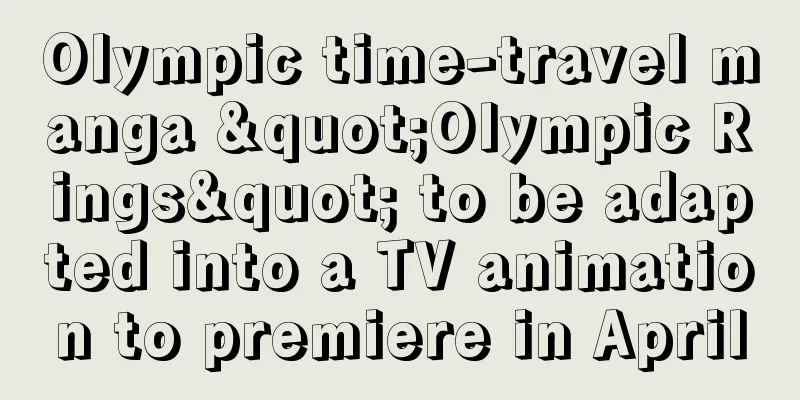 Olympic time-travel manga "Olympic Rings" to be adapted into a TV animation to premiere in April
