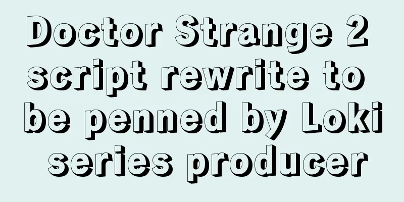 Doctor Strange 2 script rewrite to be penned by Loki series producer