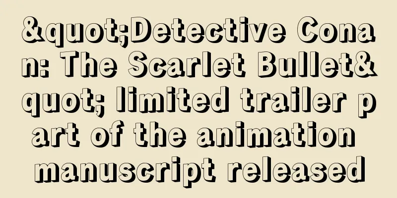"Detective Conan: The Scarlet Bullet" limited trailer part of the animation manuscript released