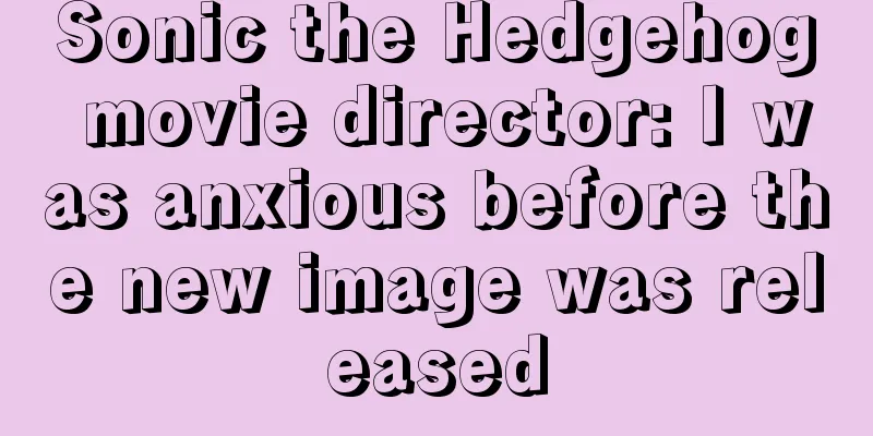 Sonic the Hedgehog movie director: I was anxious before the new image was released