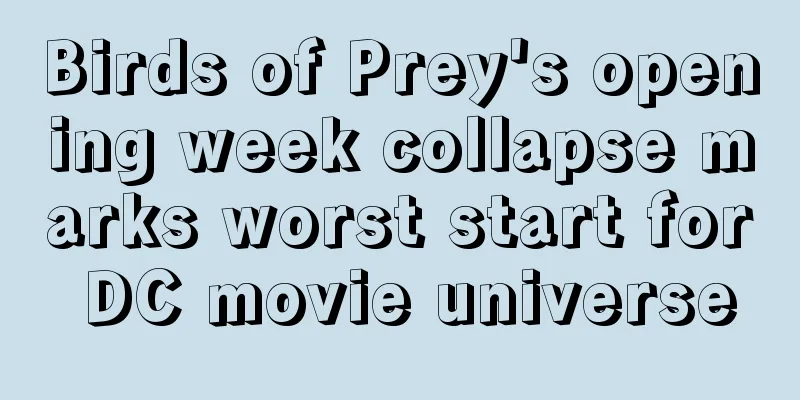 Birds of Prey's opening week collapse marks worst start for DC movie universe