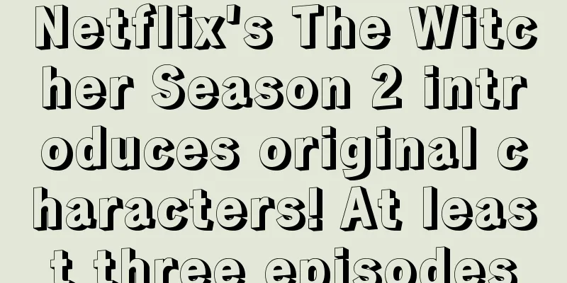 Netflix's The Witcher Season 2 introduces original characters! At least three episodes