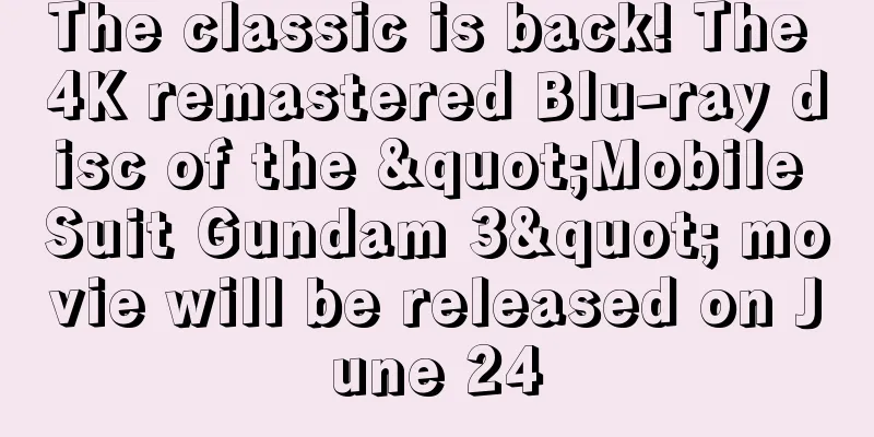 The classic is back! The 4K remastered Blu-ray disc of the "Mobile Suit Gundam 3" movie will be released on June 24