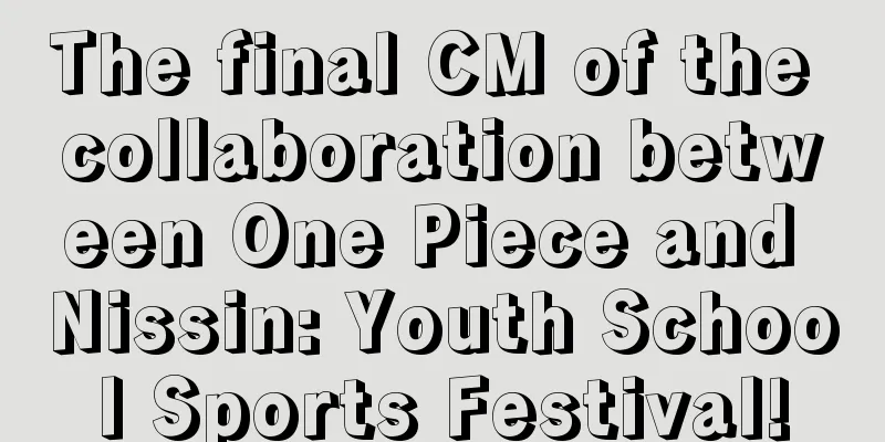 The final CM of the collaboration between One Piece and Nissin: Youth School Sports Festival!