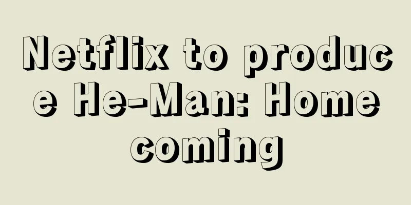 Netflix to produce He-Man: Homecoming