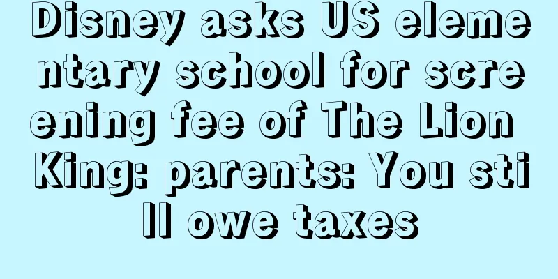 Disney asks US elementary school for screening fee of The Lion King: parents: You still owe taxes