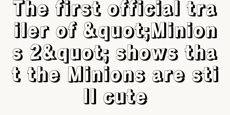 The first official trailer of "Minions 2" shows that the Minions are still cute