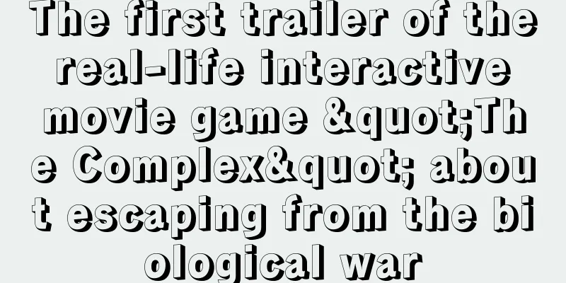 The first trailer of the real-life interactive movie game "The Complex" about escaping from the biological war