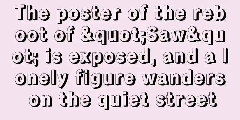 The poster of the reboot of "Saw" is exposed, and a lonely figure wanders on the quiet street