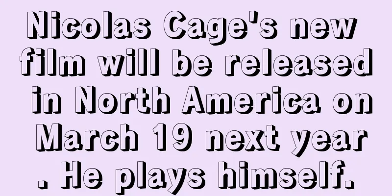 Nicolas Cage's new film will be released in North America on March 19 next year. He plays himself.