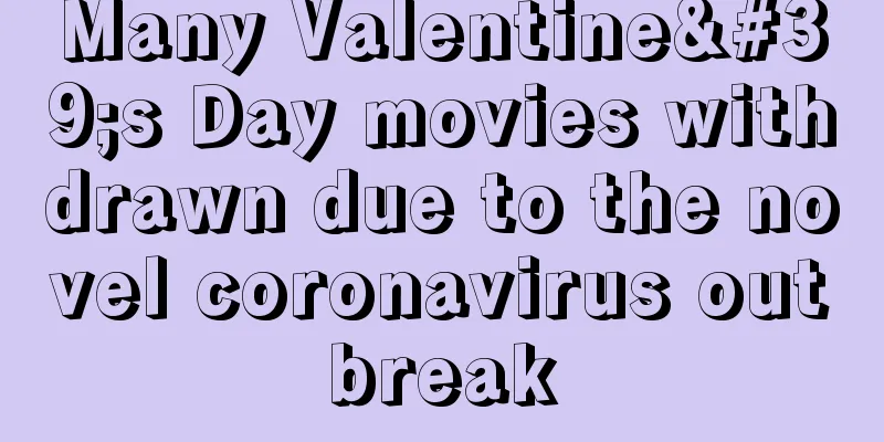 Many Valentine's Day movies withdrawn due to the novel coronavirus outbreak