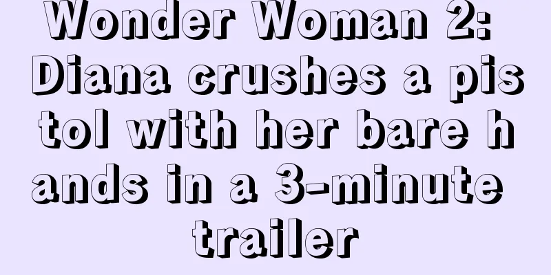 Wonder Woman 2: Diana crushes a pistol with her bare hands in a 3-minute trailer
