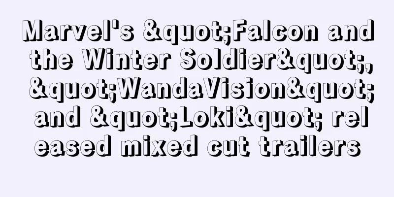 Marvel's "Falcon and the Winter Soldier", "WandaVision" and "Loki" released mixed cut trailers