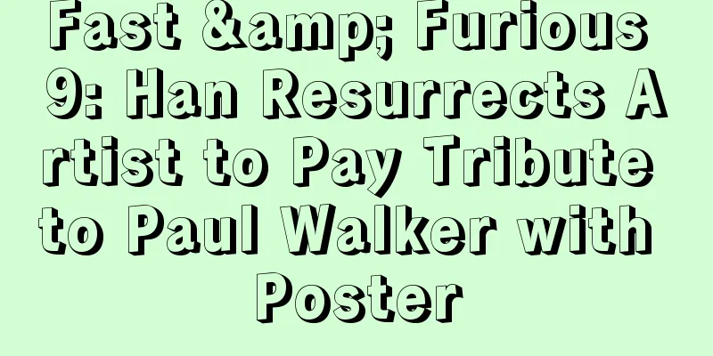 Fast & Furious 9: Han Resurrects Artist to Pay Tribute to Paul Walker with Poster