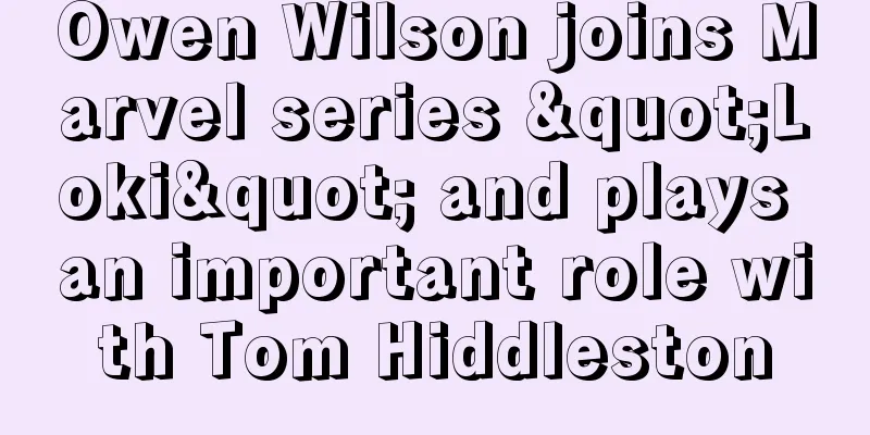 Owen Wilson joins Marvel series "Loki" and plays an important role with Tom Hiddleston