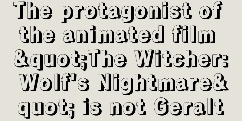 The protagonist of the animated film "The Witcher: Wolf's Nightmare" is not Geralt